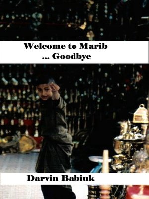 cover image of Welcome to Marib ... Goodbye